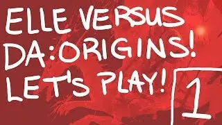 Elle Plays Dragon Age: Origins! (PART 1)