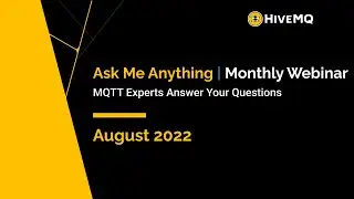 Ask Me Anything Webinar: August Edition | FAQs on MQTT, Sparkplug, & HiveMQ Answered by the Experts