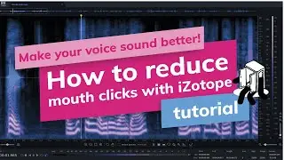 How to remove mouth clicks with iZotope tutorial