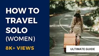 How to Travel Solo (For Women) | The Ultimate Guide | This Video will make you a Pro Traveller!
