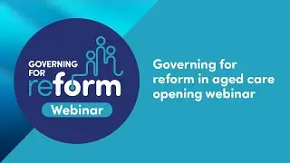 Governing for reform in aged care opening webinar