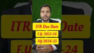 ITR Due Date F.Y. 2023-24, AY 2024-25 