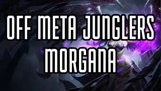 Off Meta Junglers - Ep 1 - Morgana