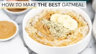 HOW TO MAKE OATMEAL | the BEST oatmeal recipe