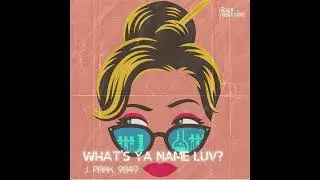 J. Park - What's Ya Name Luv? (ft. 9B49) [Radio Edit]