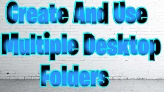 CREATE AND USE MULTIPLE DESKTOP FOLDERS