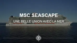 MSC SEASCAPE - UNE BELLE UNION AVEC LA MER