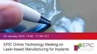 EPIC Online Technology Meeting on Laser-based Manufacturing for Implants