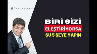 BİRİ SİZİ ELEŞTİRİYORSA ŞU 5 ŞEYİ YAPIN | Canten Kaya