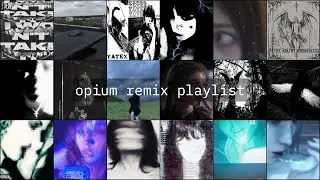 opium remix playlist pt.4