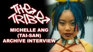 The Tribe - Michelle Ang (Tai-San) Interview - Look Into The Past | From the Archives