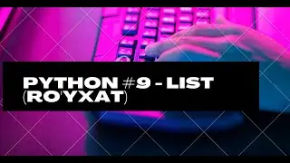 Pyton dasturlash #9 - List (Ro'yxat)