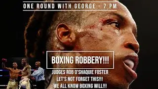 BOXING ROBBERY!   O'SHAQUIE FOSTER ROBBED BY JUDGES.  LET'S NOT FORGET