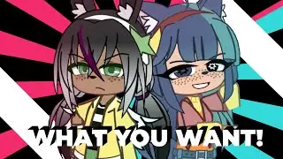 WHAT YOU WANT! • Gacha Animation Meme