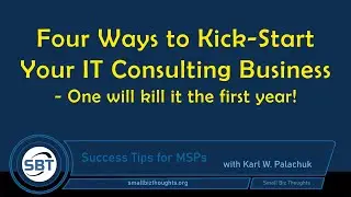 Four ways to kick-start your IT Consulting Business - One of which will kill it the first year