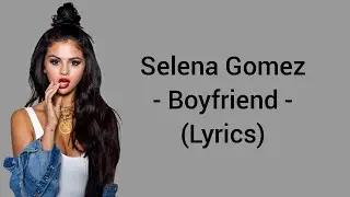 Selena Gomez - Boyfriend (Lyrics)