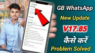 Gb Whatsapp Update Kaise kare v17.85 | gb Whatsapp update problem fixed | gb whatsapp update v17.85