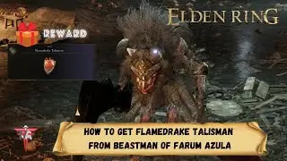 Elden Ring - How to Get Flamedrake Talisman From Beastman of Farum Azula