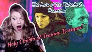 HOLY CHILDHOOD TRAUMA BATMAN -- The Last of Us Reaction Video Episode #8