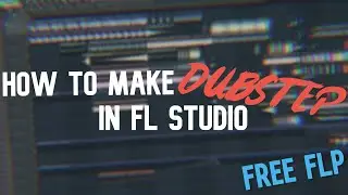 How To Make a Dubstep Song From Scratch in FL Studio (With Samples)