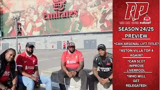 PREMIER LEAGUE 24/25 SEASON PREVIEW | CAN ARSENAL WIN IT?