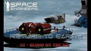 Space Engineers - Return to Earth - 02 - Blood on the Ice