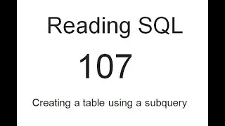 Reading SQL: Creating a table using a subquery: SQL Tutorial 107