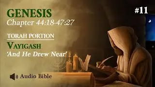 [Audio Bible] Torah Portion Vayigash - And He Drew Near | Genesis 44:18-47:27