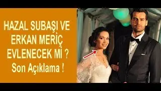 Erkan Meriç ve Hazal Şubaşı Evlencek Mi ?
