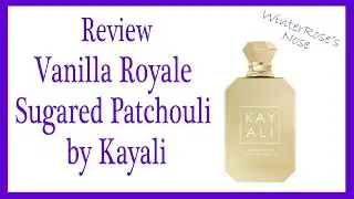 Vanilla Royale Sugared Patchouli by Kayali - Perfume Review - WinterRose's Nose