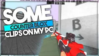 some counter blox clips i had on my pc (roblox)
