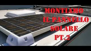 CAMPER - montiamo il pannello solare pt 2