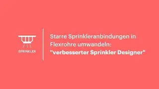 Tipp des Monats 8/2023: starre Verbindungsrohre in flexible umwandeln - Sprinklerplanung