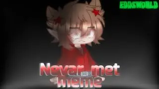 Nevar met [meme] || EDDSWORLD