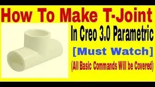 How To Make T-Joint In Creo3.0 Parametric|Pipe Fittings In Creo| Creo Tutorial For Beginners
