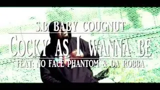 S.B. Baby Cougnut - "Cocky As I Wanna Be" feat No Face Phantom & Da Robba