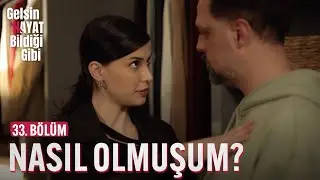 Yorum Yap Nasıl Olmuşum - Gelsin Hayat Bildiği Gibi (33. Bölüm)