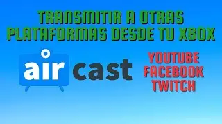 ¿Como transmitir a Youtube y facebook desde tu Xbox utilizando Twitch? / Aircast / Xbox Stream