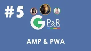 AMP & PWA - Google P&R #5