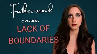 The Father Wound Damages Boundaries