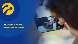 Turkcell’le İnceliyorum | Huawei P20 Pro