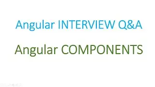 Angular Interview Q&A: Angular Components