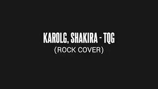 Karol G, Shakira - TQG (Rock Cover)