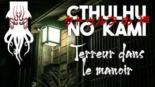 La Terreur du Manoir - Ep03 - Campagne Cthulhu No Kami [Actual Play FR]