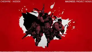 MADNESS: Project Nexus OST: Cheshyre - Hidden (Old/Legacy)