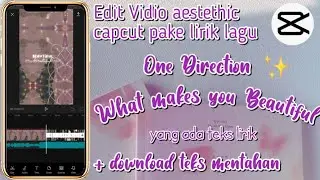TUTORIAL EDIT VIDIO LAGU WHAT MAKES YOU BEAUTIFUL - CAPCUT