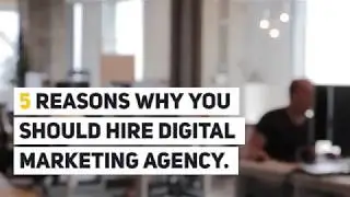 5 Reasons Why You Should Hire Digital Marketing Agency