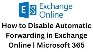 35. How to Disable Automatic Forwarding in Exchange Online | Microsoft 365