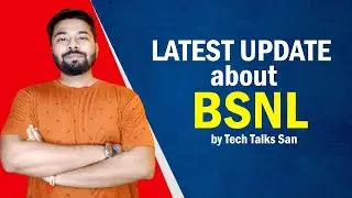 Latest Update about BSNL by Tech Talks San