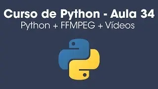Convertendo vídeos com Python + FFMPEG - Aula 34
